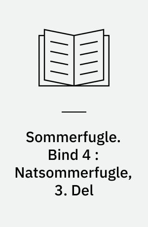Sommerfugle. Bind 4 : Natsommerfugle, 3. Del