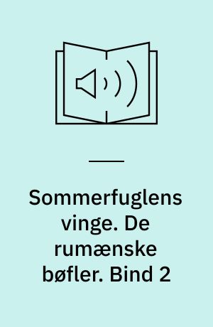 Sommerfuglens vinge. De rumænske bøfler. Bind 2