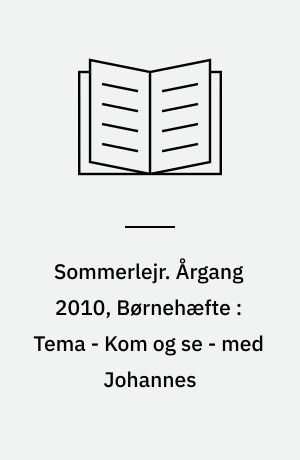 Sommerlejr : bibeltimer. Årgang 2010, Børnehæfte : Tema - Kom og se - med Johannes