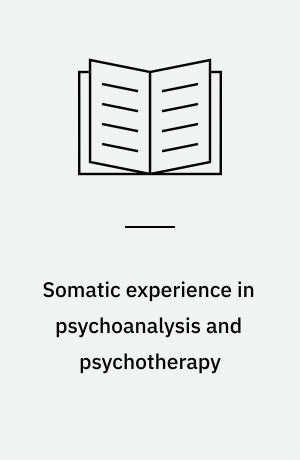 Somatic experience in psychoanalysis and psychotherapy : In the expressive language of the living