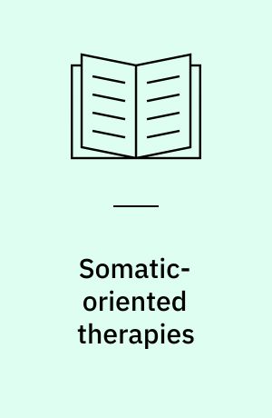 Somatic-oriented therapies : embodiment, trauma, and polyvagal perspectives