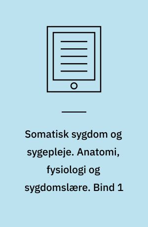 Somatisk sygdom og sygepleje. Anatomi, fysiologi og sygdomslære. Bind 1