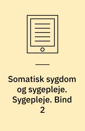 Somatisk sygdom og sygepleje. Sygepleje. Bind 2