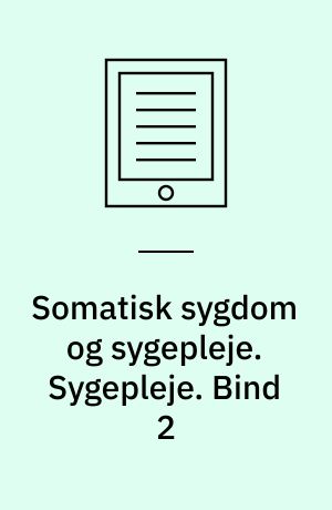 Somatisk sygdom og sygepleje. Sygepleje. Bind 2