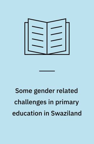 Some gender related challenges in primary education in Swaziland : a focus on girls and boys within the classrooms
