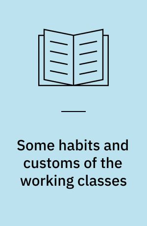Some habits and customs of the working classes : a journeyman engineer