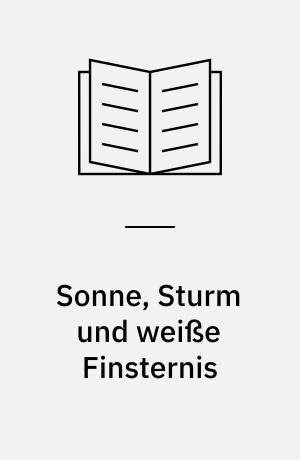 Sonne, Sturm und weiße Finsternis : eine Chronik der ostdeutschen Antarktisforschung