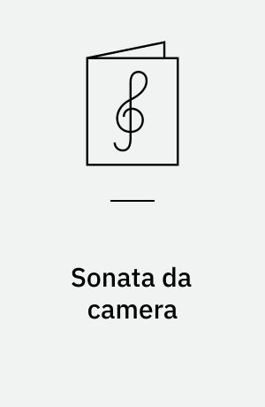 Sonata da camera : für drei Melodie-Instrumente ohne Begleitung oder zwei Melodie-Instrumente und Basso continuo (Cembalo oder Klavier, Violoncello oder Gambe ad lib.)