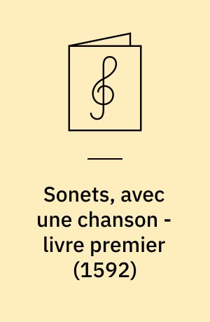 Sonets, avec une chanson - livre premier (1592): Chansons, stanses, sonets, et epigrammes - livre second (1592)
