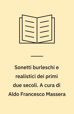 Sonetti burleschi e realistici dei primi due secoli. A cura di Aldo Francesco Massera