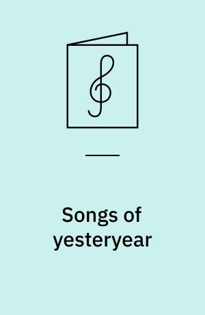 Songs of yesteryear : for 1 stemme og klaver