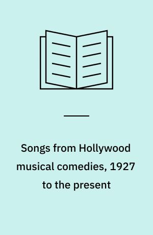 Songs from Hollywood musical comedies, 1927 to the present : a dictionary