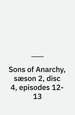 Sons of Anarchy, sæson 2, disc 4, episodes 12-13