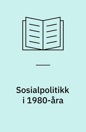 Sosialpolitikk i 1980-åra : artikler om fordeling og omsorg i en overgangstid