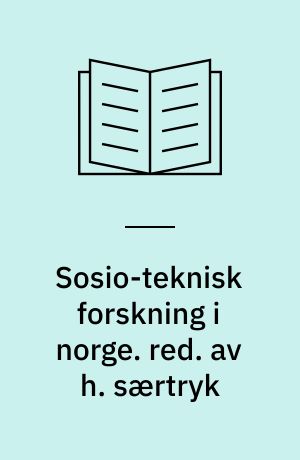 Sosio-teknisk forskning i norge. red. av h. særtryk
