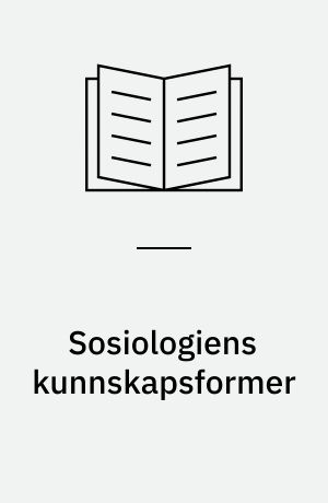 Sosiologiens kunnskapsformer : en innføringsforelesning