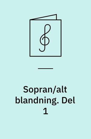 Sopran/alt blandning : en samling för sopran- och altröster. Del 1 : for 3-4-stemmigt kvindekor a cappella og for kvindekor og klaver