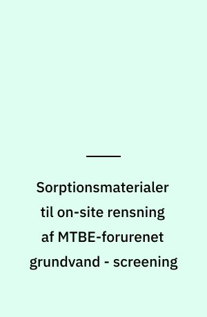 Sorptionsmaterialer til on-site rensning af MTBE-forurenet grundvand - screening