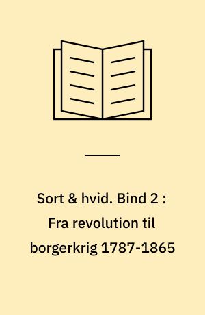 Sort & hvid : slaveriet i Nordamerika. Bind 2 : Fra revolution til borgerkrig 1787-1865