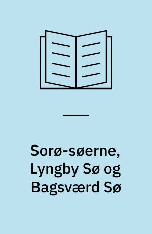 Sorø-søerne, Lyngby Sø og Bagsværd Sø : limnologiske studier over fem kulturpåvirkede, sjællandske søer