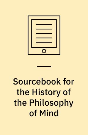 Sourcebook for the History of the Philosophy of Mind : Philosophical Psychology from Plato to Kant