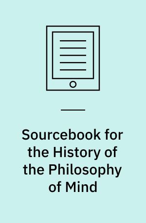 Sourcebook for the History of the Philosophy of Mind : Philosophical Psychology from Plato to Kant