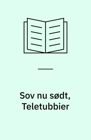 Sov nu sødt, Teletubbier