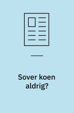 Sover koen aldrig?