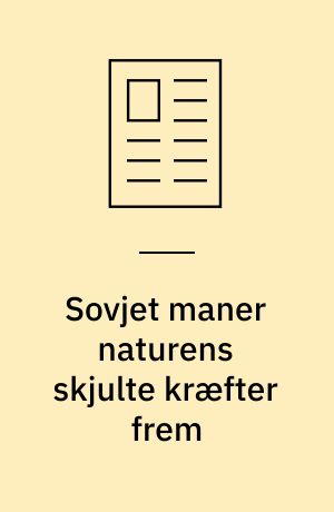 Sovjet maner naturens skjulte kræfter frem