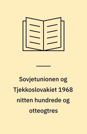 Sovjetunionen og Tjekkoslovakiet 1968 nitten hundrede og otteogtres