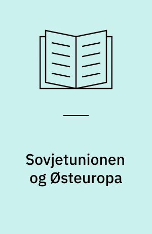 Sovjetunionen og Østeuropa : fra sovjetisering til europæisering