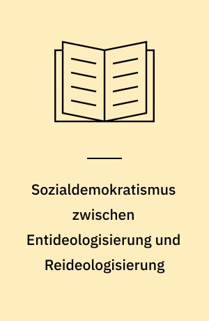 Sozialdemokratismus zwischen Entideologisierung und Reideologisierung
