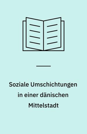 Soziale Umschichtungen in einer dänischen Mittelstadt : mit angehängtem Tabellenwerk