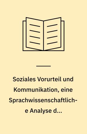 Soziales Vorurteil und Kommunikation, eine Sprachwissenschaftliche Analyse des Stereotyps : ein interdiziplinärer Versuch im Bereich von Linguistik, Sozialwissenschaft und Psychologie