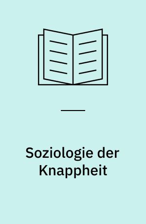 Soziologie der Knappheit : zum Verständnis indivi dueller und gesellschaftlicher Mängelzustände