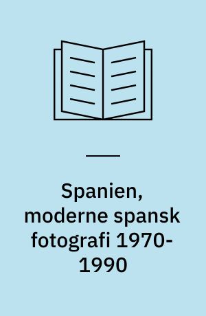 Spanien, moderne spansk fotografi 1970-1990 : cuatro direcciones