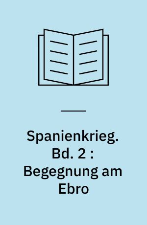 Spanienkrieg. Bd. 2 : Begegnung am Ebro : Schriften Dokumente