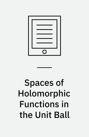 Spaces of Holomorphic Functions in the Unit Ball