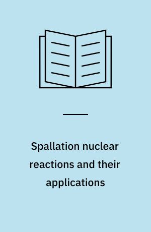Spallation nuclear reactions and their applications : expanded and updated versions of papers at a conference held May 1975 at the University of Pennsylvania, Philadelphia