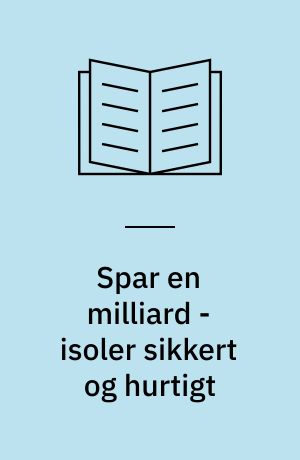 Spar en milliard - isoler sikkert og hurtigt