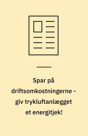 Spar på driftsomkostningerne -giv trykluftanlægget et energitjek!