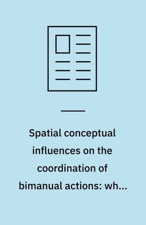 Spatial conceptual influences on the coordination of bimanual actions: when a dual task becomes a single task
