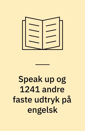 Speak up og 1241 andre faste udtryk på engelsk