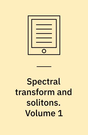 Spectral transform and solitons : tools to solve and investigate nonlinear evolution equations. Volume 1