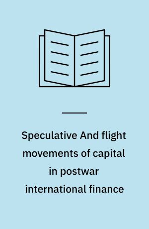Speculative And flight movements of capital in postwar international finance