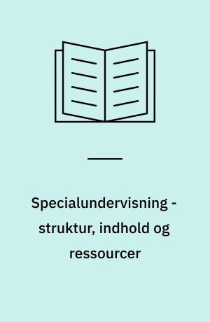 Specialundervisning - struktur, indhold og ressourcer