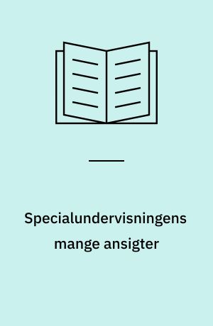 Specialundervisningens mange ansigter : evaluering af udviklingsarbejder om specialundervisning