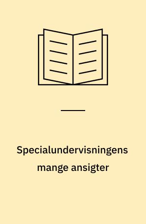 Specialundervisningens mange ansigter : evaluering af udviklingsarbejder om specialundervisning
