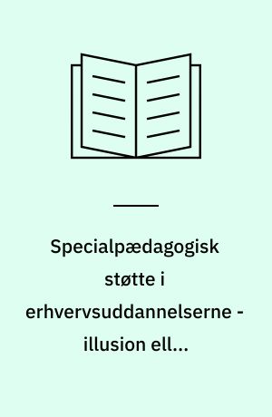 Specialpædagogisk støtte i erhvervsuddannelserne - illusion eller realitet -? : DLH rapport, 1. del, speciallæreruddannelsen