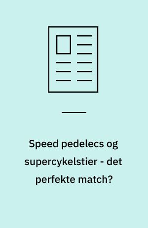 Speed pedelecs og supercykelstier - det perfekte match?